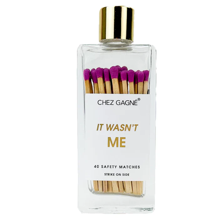 IT WASN'T ME MATCHES